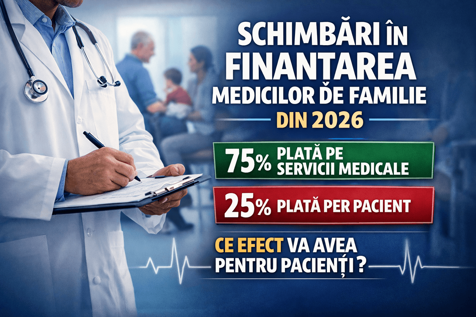 Cum se schimbă finanțarea medicilor de familie din 2026 și ce înseamnă asta pentru pacienți